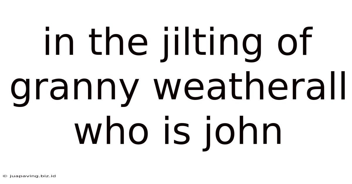In The Jilting Of Granny Weatherall Who Is John