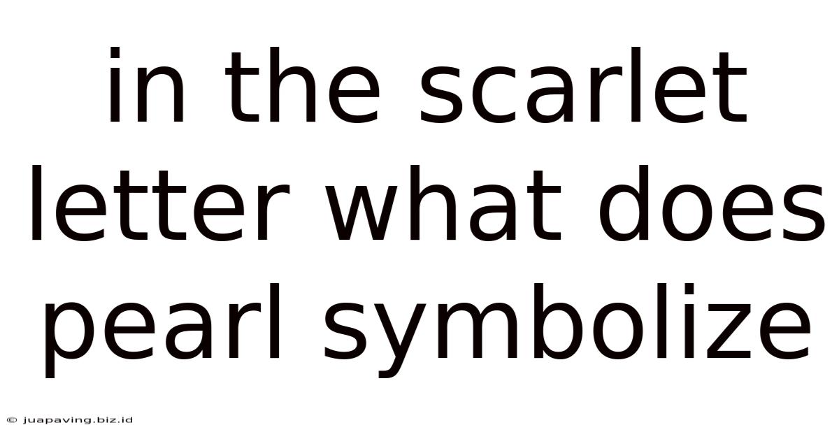 In The Scarlet Letter What Does Pearl Symbolize