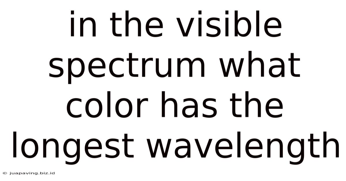 In The Visible Spectrum What Color Has The Longest Wavelength