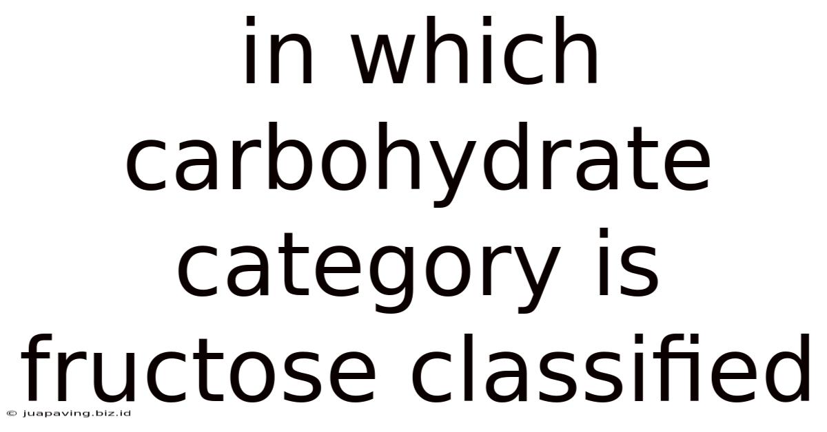 In Which Carbohydrate Category Is Fructose Classified