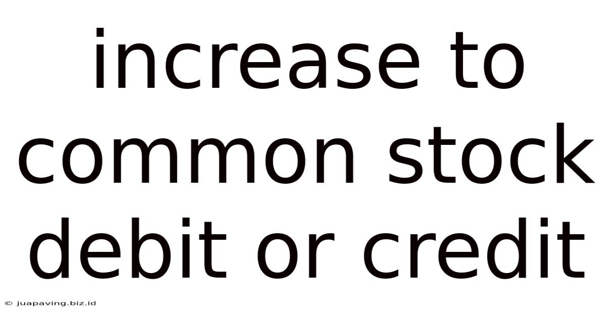 Increase To Common Stock Debit Or Credit