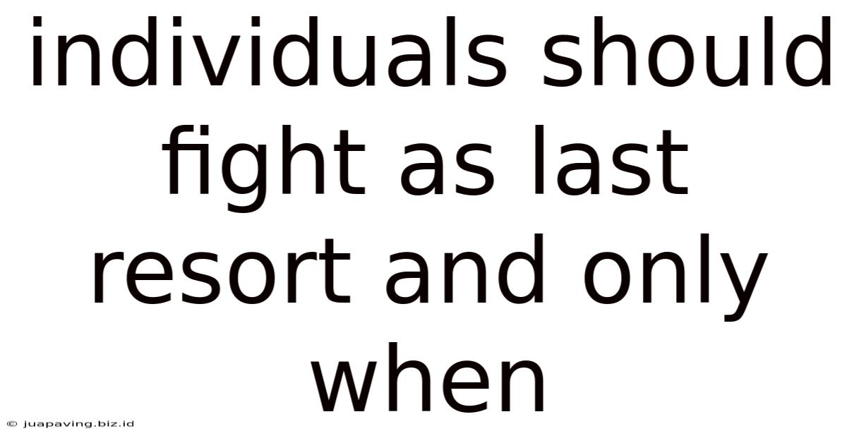 Individuals Should Fight As Last Resort And Only When