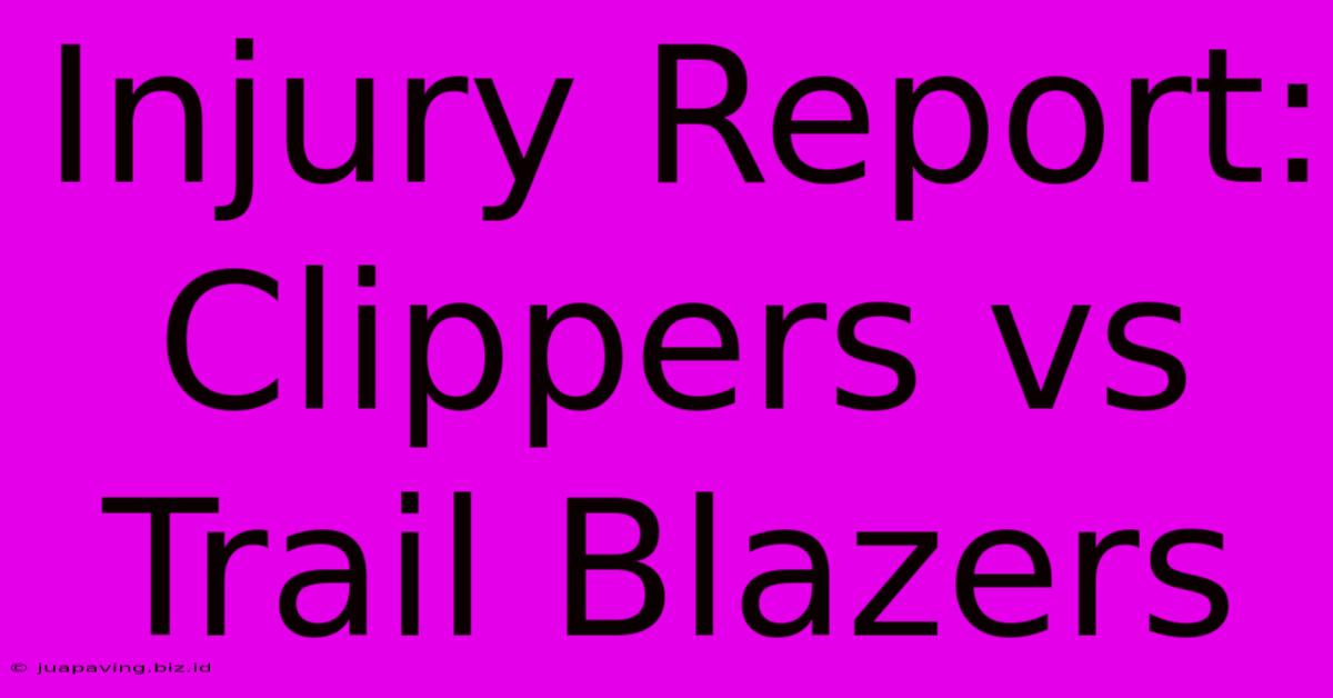 Injury Report: Clippers Vs Trail Blazers