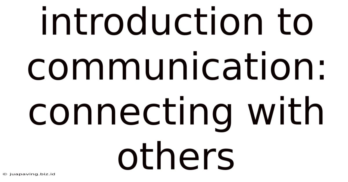 Introduction To Communication: Connecting With Others