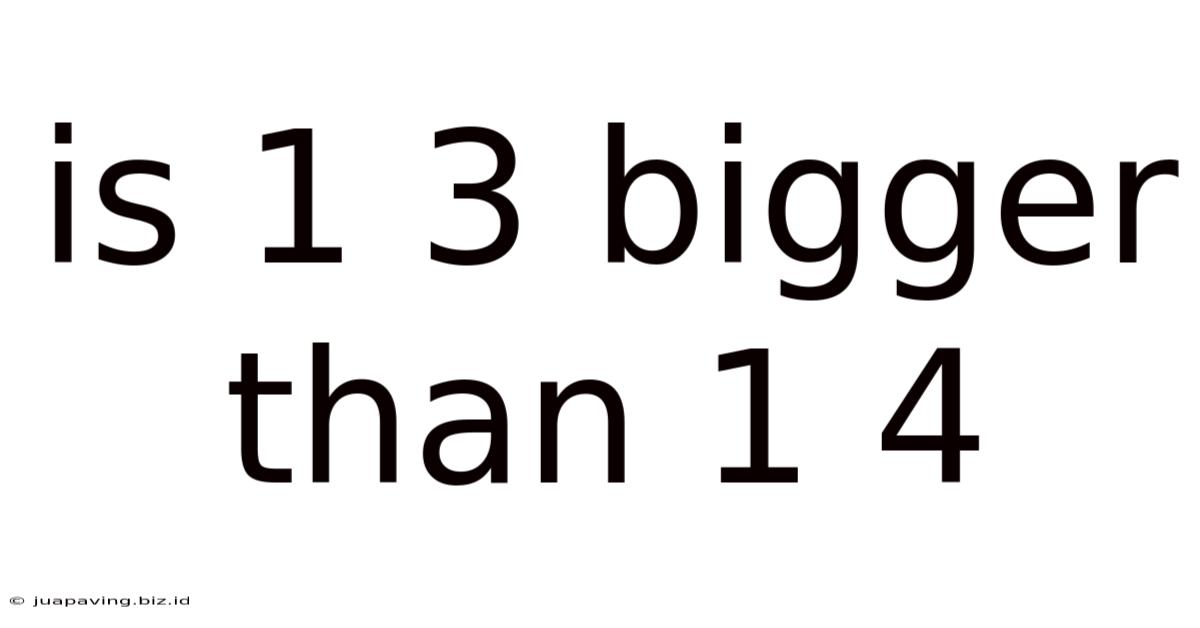 Is 1 3 Bigger Than 1 4
