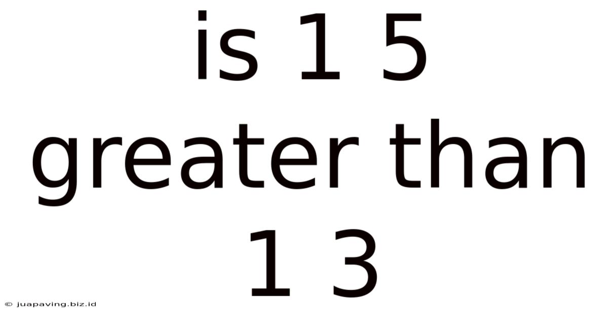 Is 1 5 Greater Than 1 3