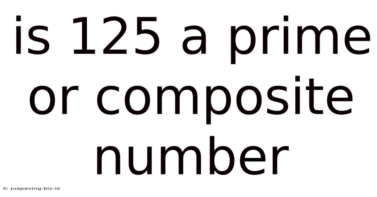 Is 125 A Prime Or Composite Number