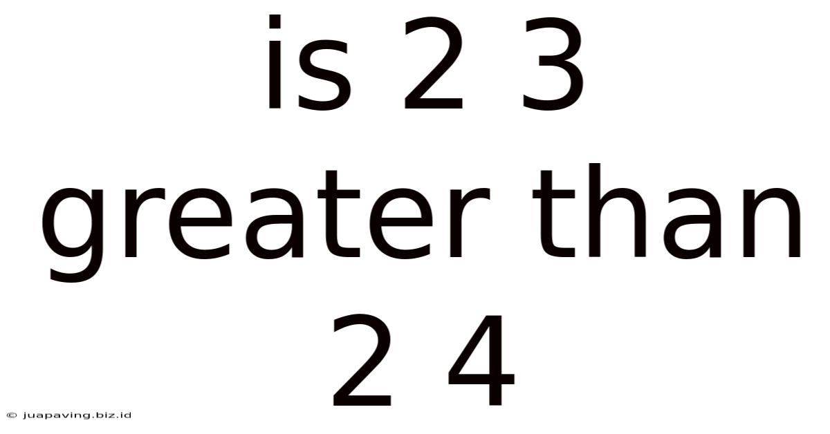 Is 2 3 Greater Than 2 4