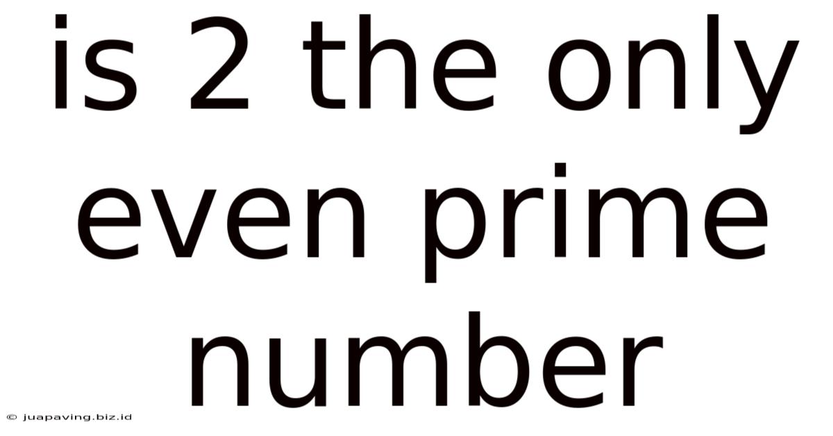 Is 2 The Only Even Prime Number
