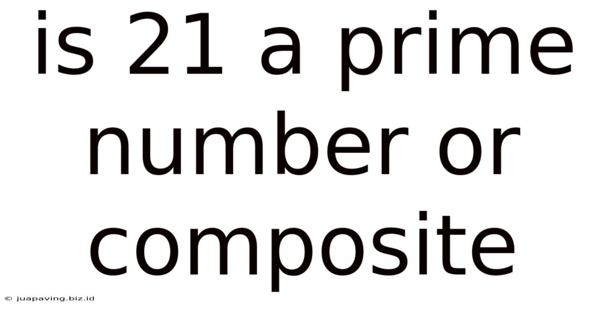 Is 21 A Prime Number Or Composite