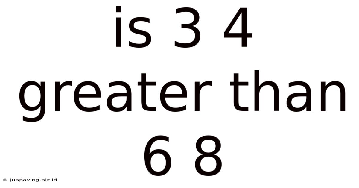Is 3 4 Greater Than 6 8