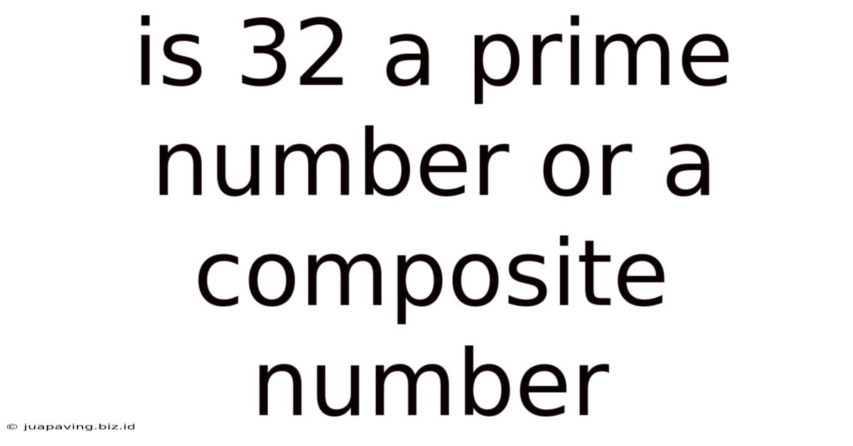Is 32 A Prime Number Or A Composite Number