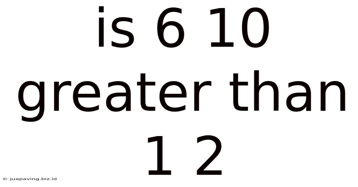 Is 6 10 Greater Than 1 2