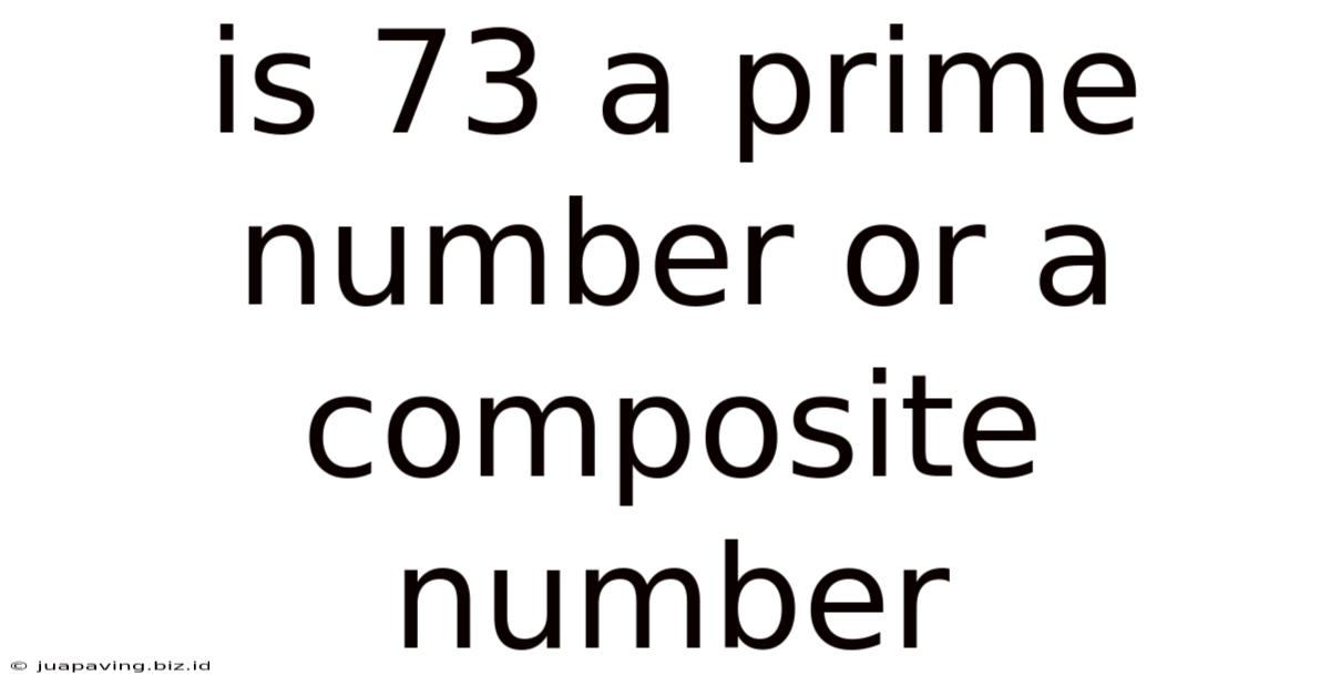 Is 73 A Prime Number Or A Composite Number