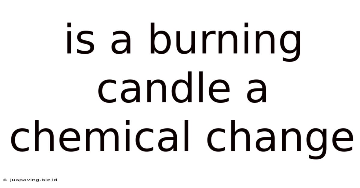 Is A Burning Candle A Chemical Change