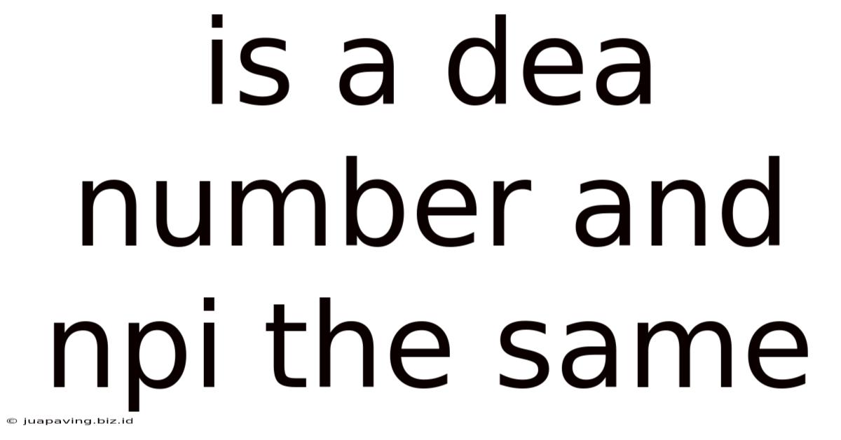 Is A Dea Number And Npi The Same