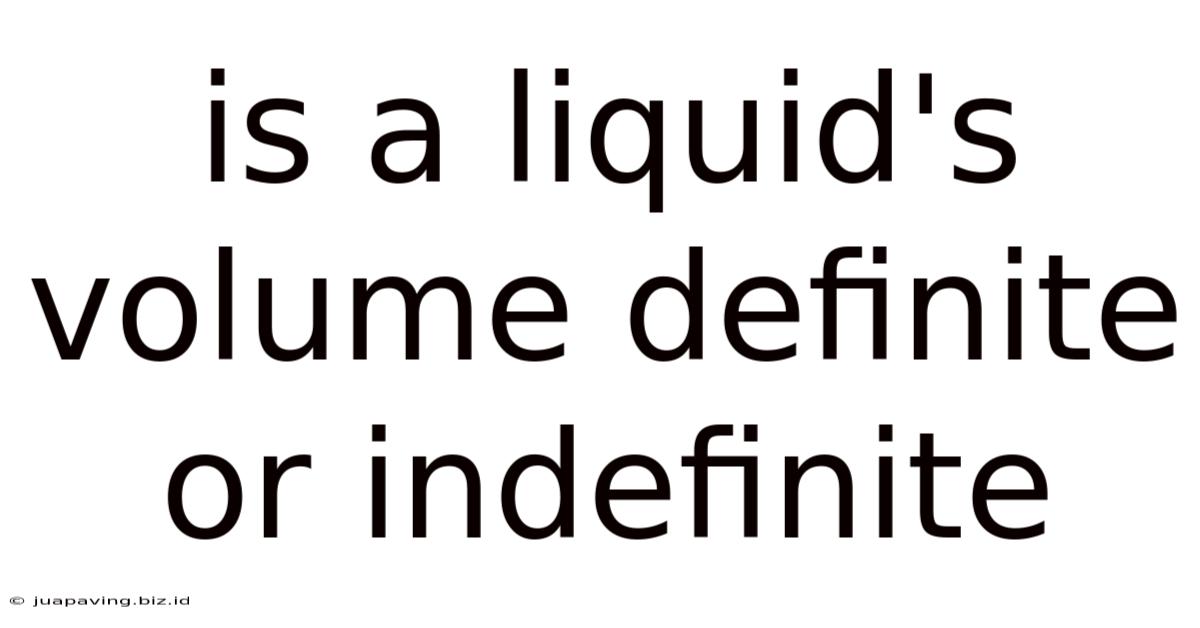 Is A Liquid's Volume Definite Or Indefinite