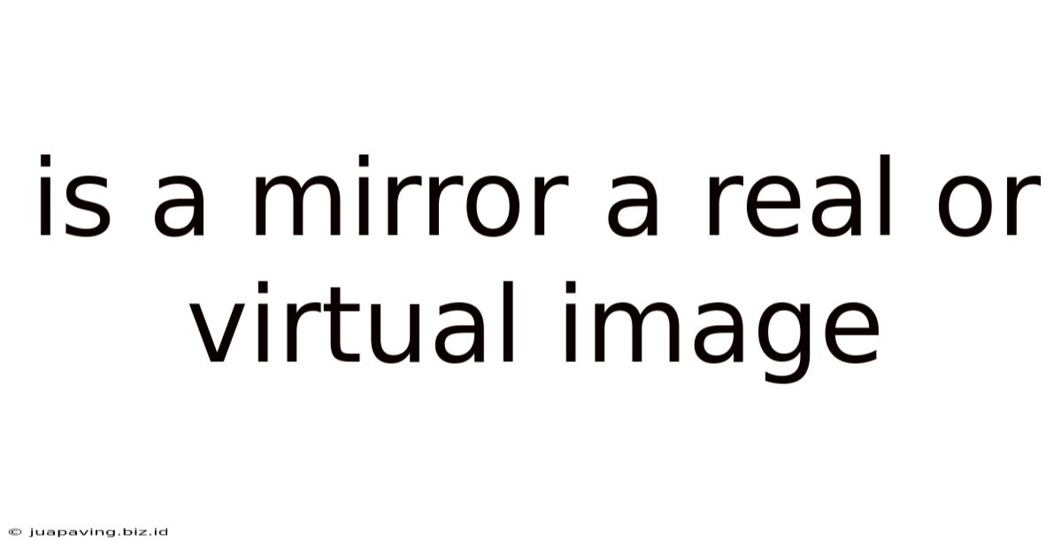 Is A Mirror A Real Or Virtual Image