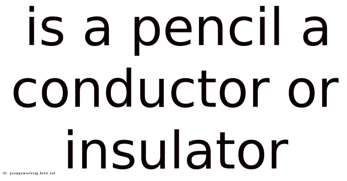 Is A Pencil A Conductor Or Insulator