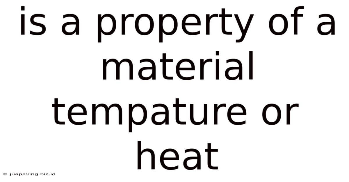 Is A Property Of A Material Tempature Or Heat