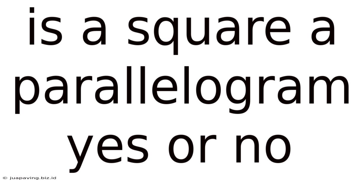 Is A Square A Parallelogram Yes Or No