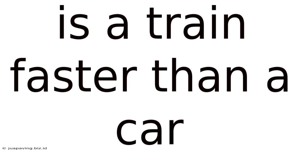 Is A Train Faster Than A Car