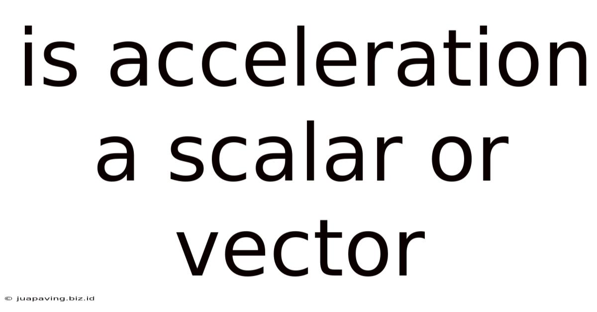 Is Acceleration A Scalar Or Vector