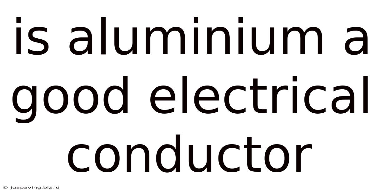 Is Aluminium A Good Electrical Conductor