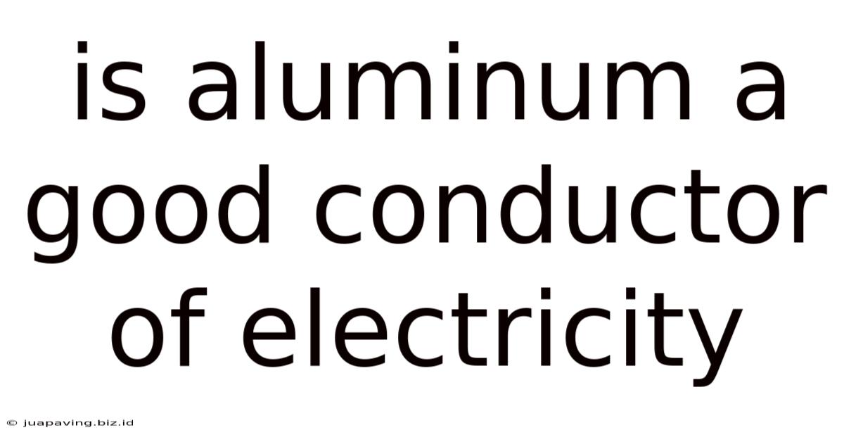 Is Aluminum A Good Conductor Of Electricity