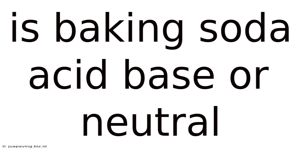 Is Baking Soda Acid Base Or Neutral