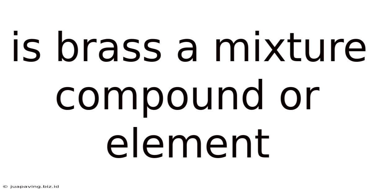 Is Brass A Mixture Compound Or Element