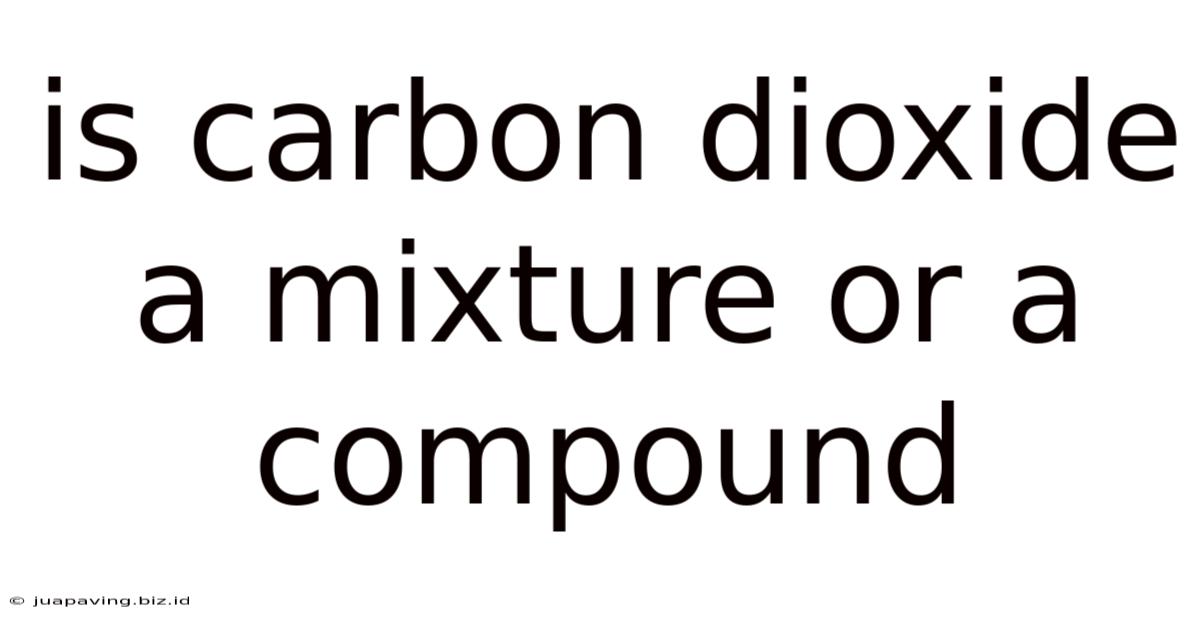 Is Carbon Dioxide A Mixture Or A Compound