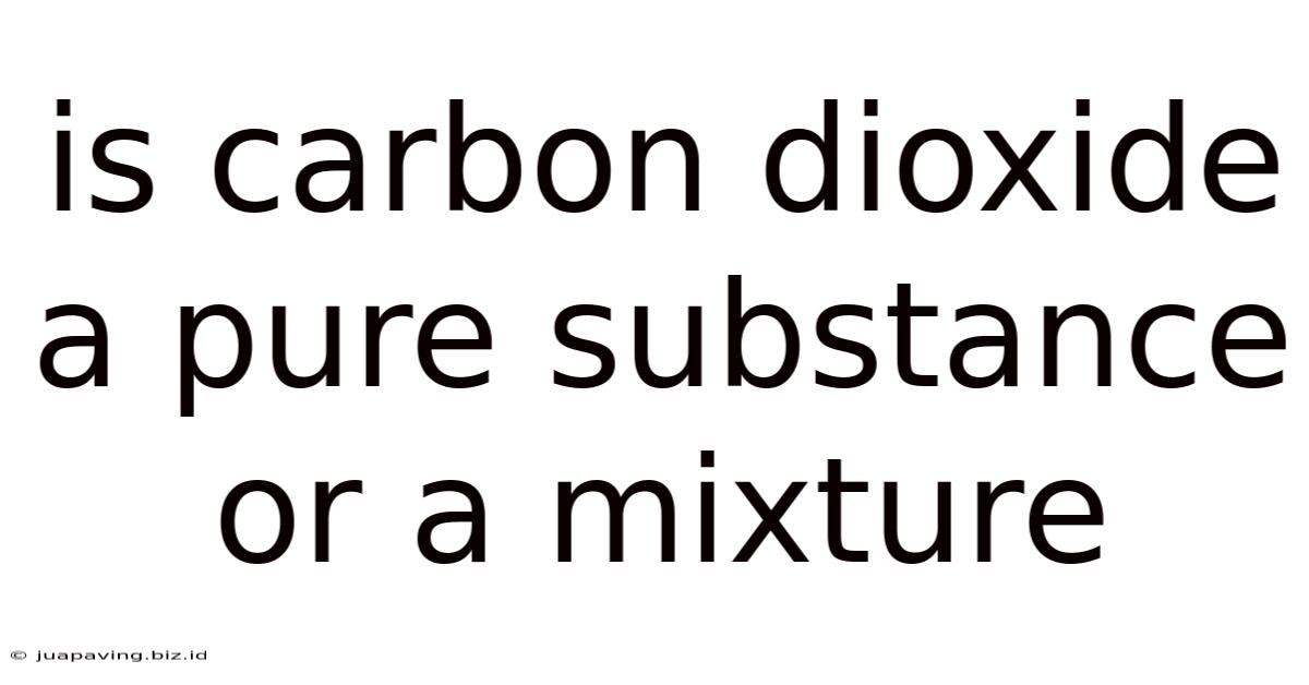 Is Carbon Dioxide A Pure Substance Or A Mixture