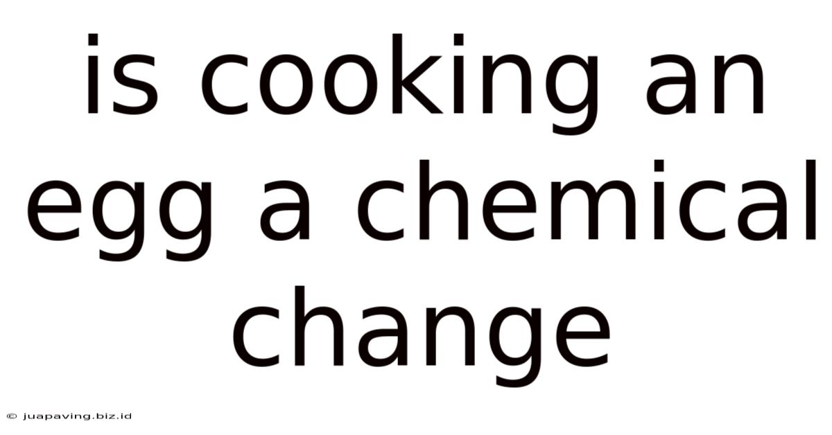 Is Cooking An Egg A Chemical Change
