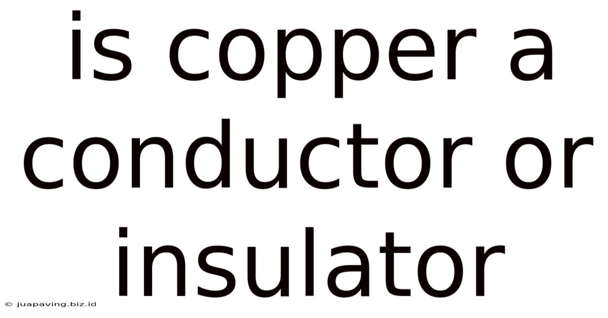 Is Copper A Conductor Or Insulator