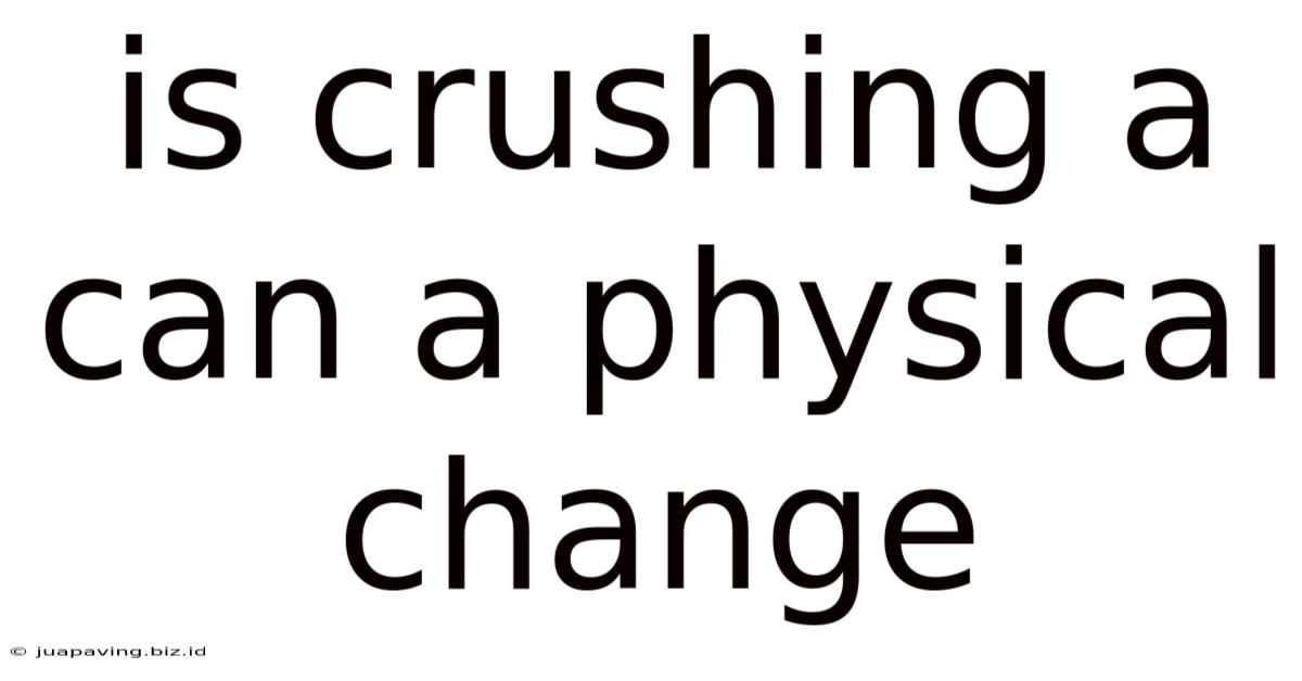 Is Crushing A Can A Physical Change