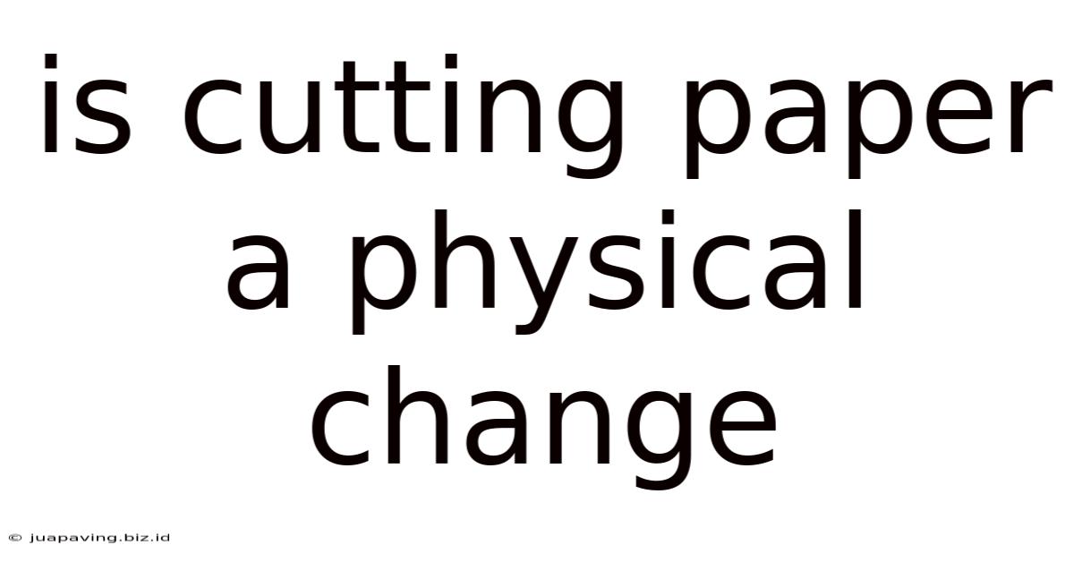 Is Cutting Paper A Physical Change