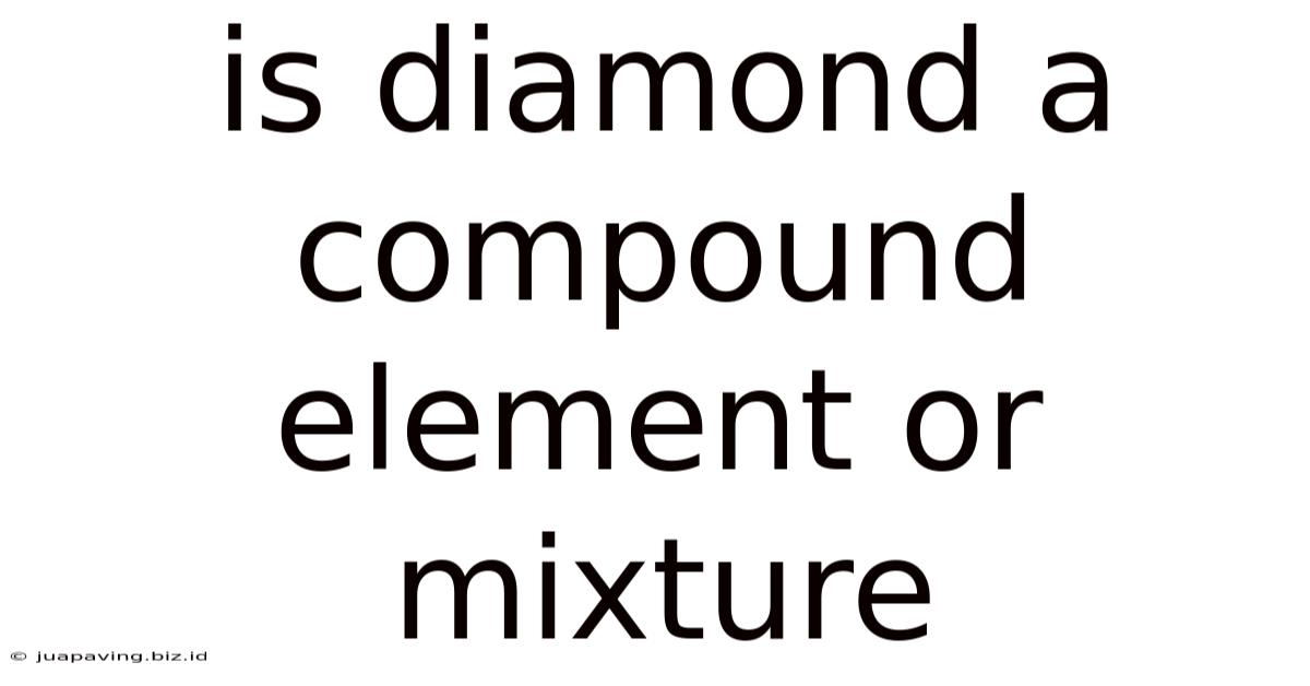 Is Diamond A Compound Element Or Mixture