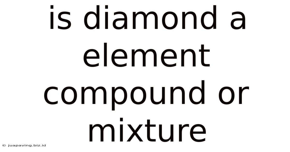 Is Diamond A Element Compound Or Mixture