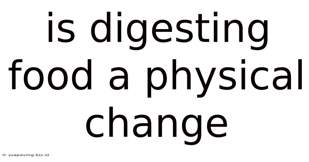 Is Digesting Food A Physical Change