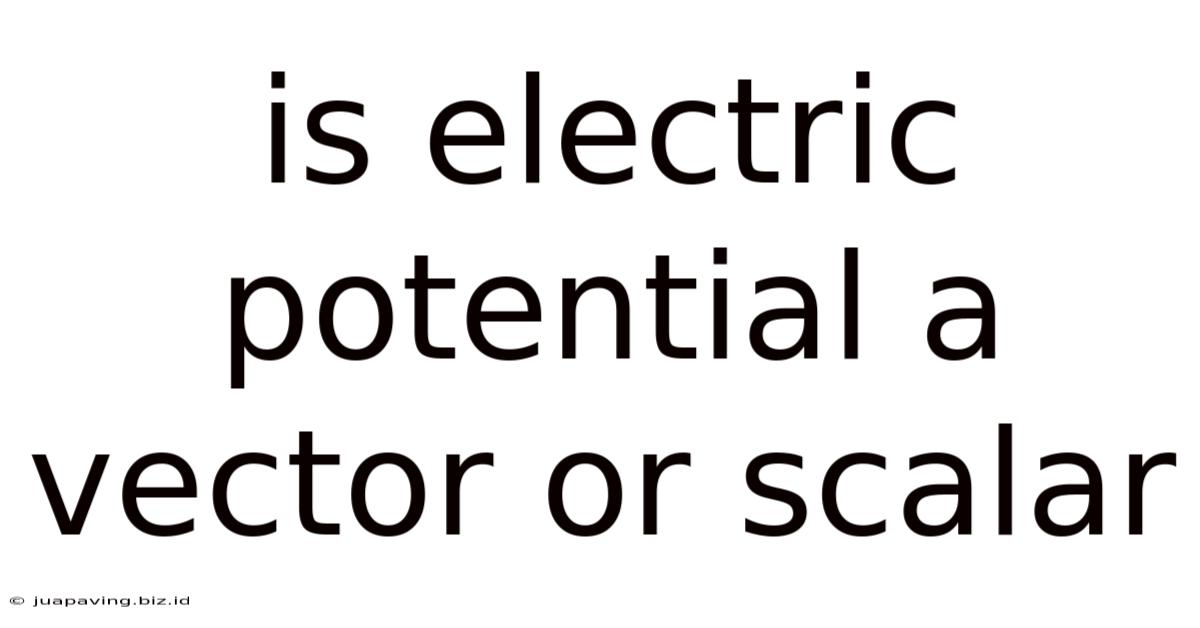 Is Electric Potential A Vector Or Scalar