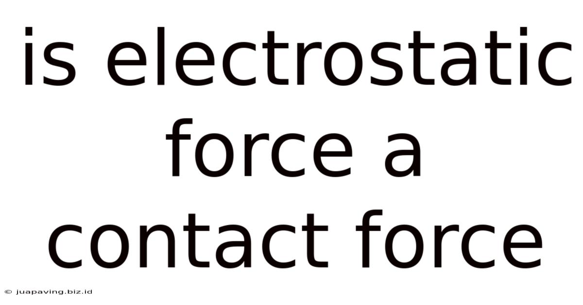 Is Electrostatic Force A Contact Force