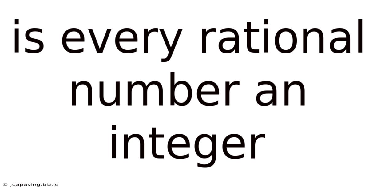 Is Every Rational Number An Integer
