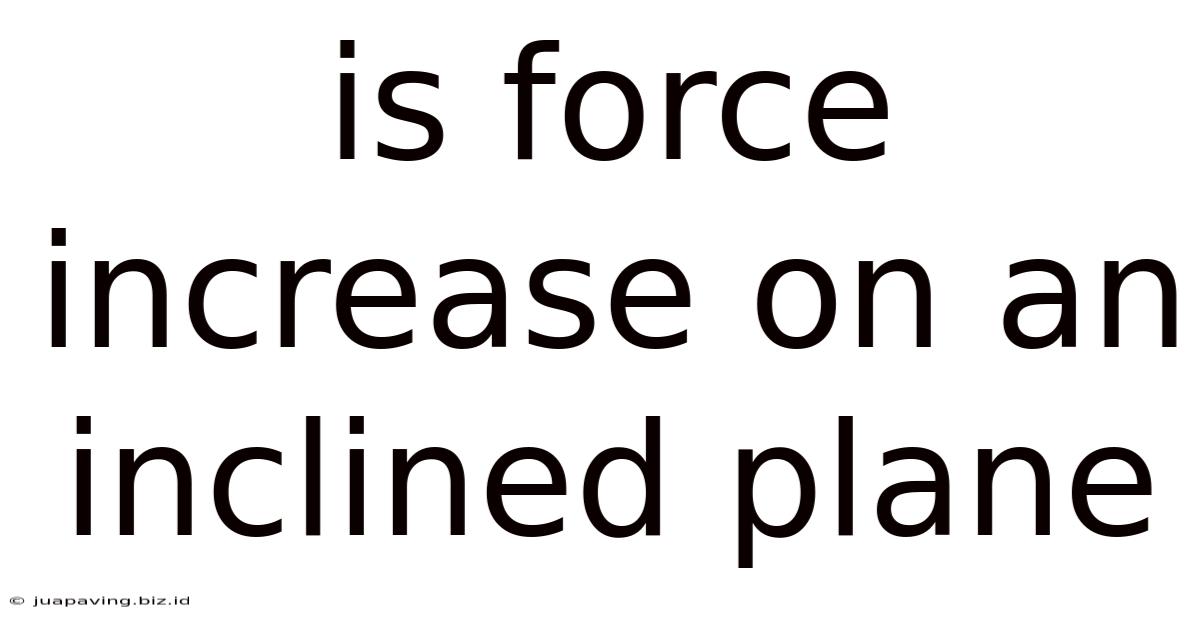 Is Force Increase On An Inclined Plane
