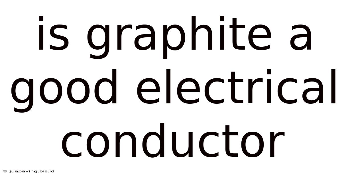Is Graphite A Good Electrical Conductor