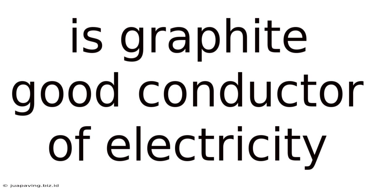 Is Graphite Good Conductor Of Electricity