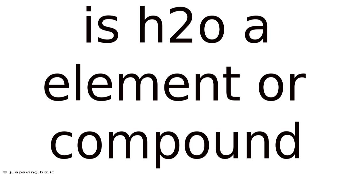 Is H2o A Element Or Compound