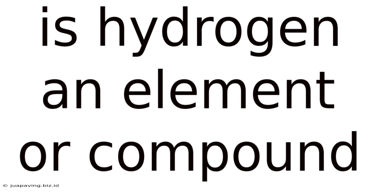 Is Hydrogen An Element Or Compound