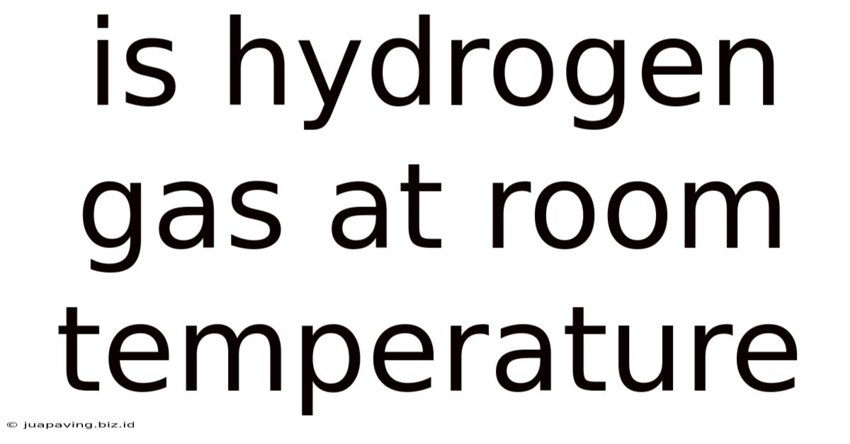 Is Hydrogen Gas At Room Temperature