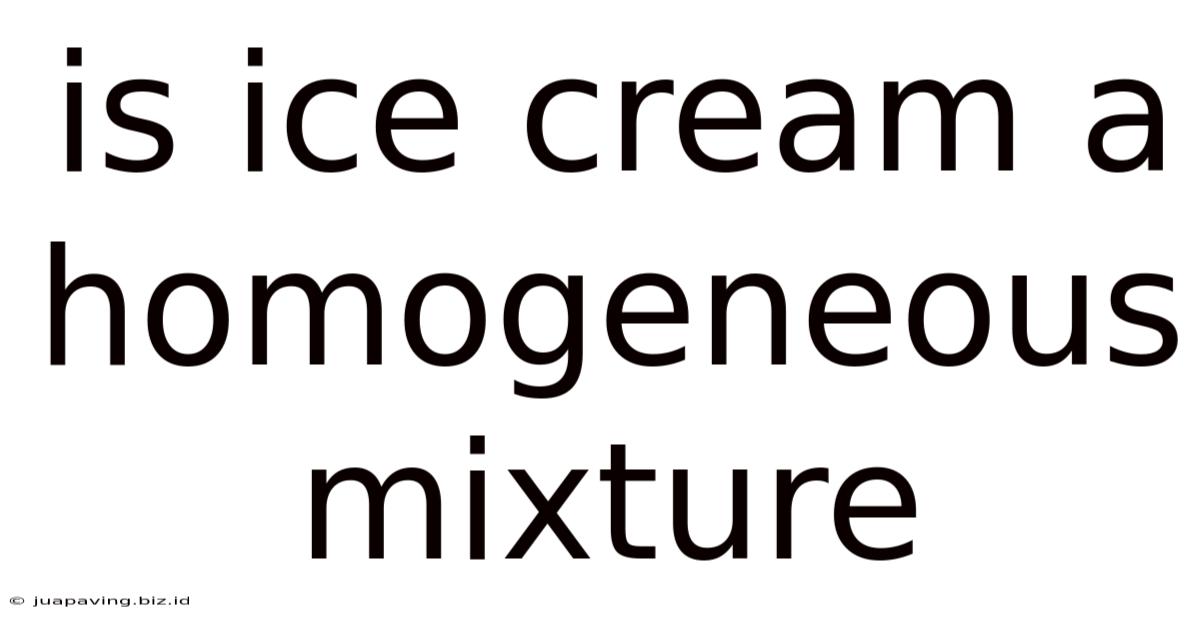 Is Ice Cream A Homogeneous Mixture
